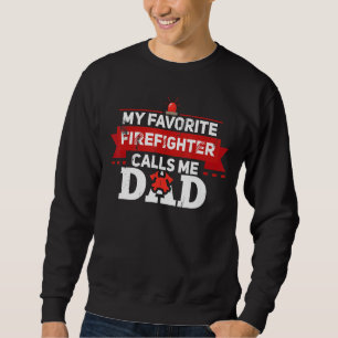 My Favorite Firefighter Calls Me Dad Firefighters Sweatshirt