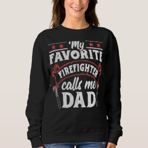 My Favorite Firefighter Calls Me Dad Fireman Fathe Sweatshirt