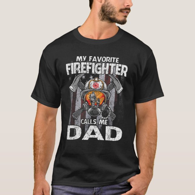 My Favorite Firefighter Calls Me Dad T Shirt (Front)