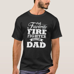 My Favorite Firefighter Calls Me Dad T-Shirt