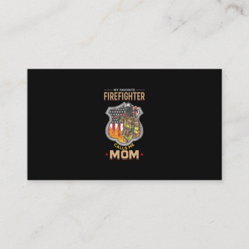 My Favorite Firefighter Calls Me Mom Fire Fighter Business Card