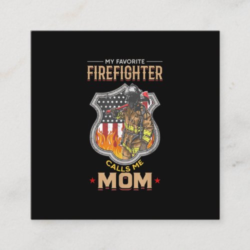 My Favorite Firefighter Calls Me Mom Fire Fighter Square Business Card