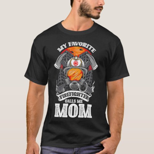 My Favorite Firefighter Calls Me Mom Fire T_Shirt