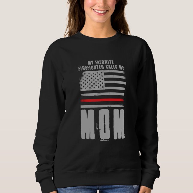 My Favorite Firefighter Calls Me Mom Fireman Desig Sweatshirt (Front)