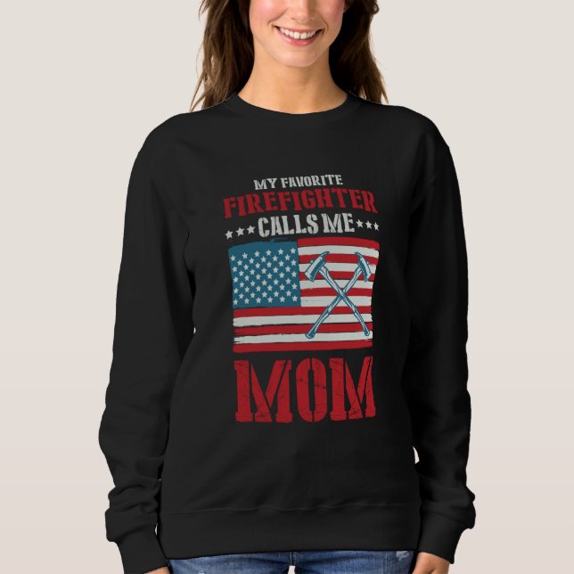 My Favorite Firefighter Calls Me Mom Fireman Desig Sweatshirt (Front)