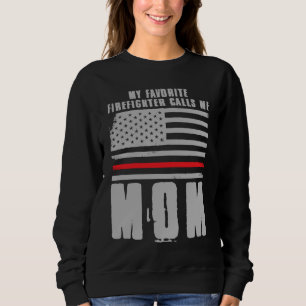 My Favorite Firefighter Calls Me Mom Fireman Desig Sweatshirt