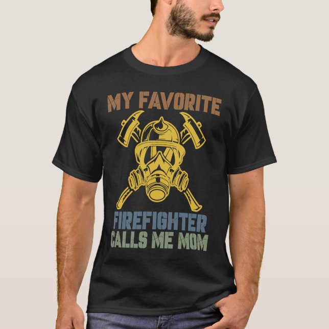 My Favorite Firefighter Calls Me Mom Fireman Desig T-Shirt (Front)