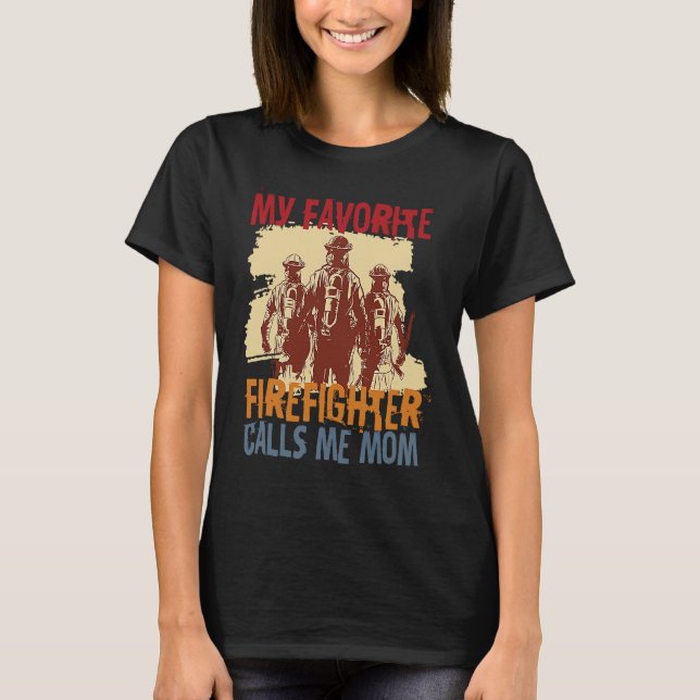 My Favorite Firefighter Calls Me Mom Fireman Desig T-Shirt (Front)