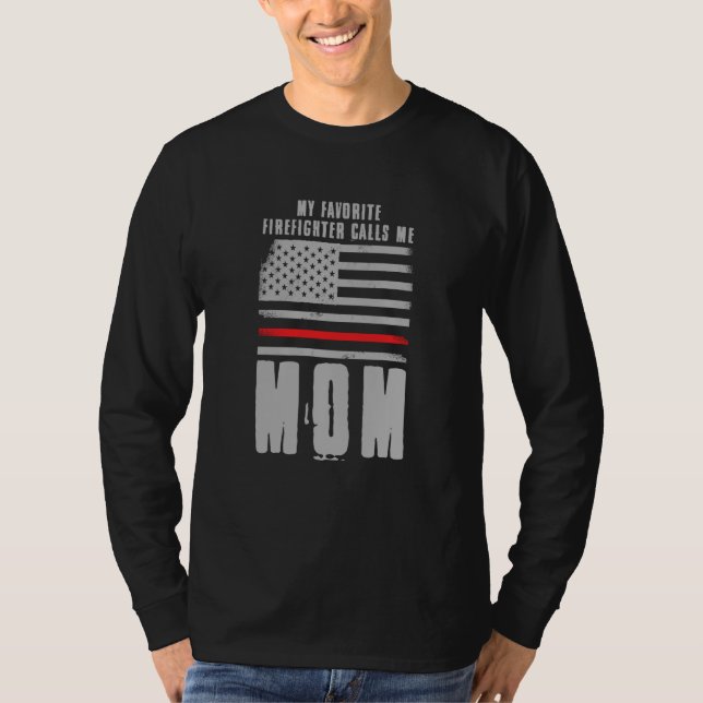 My Favorite Firefighter Calls Me Mom Fireman Desig T-Shirt (Front)