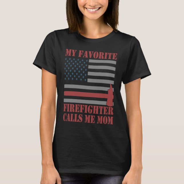 My Favorite Firefighter Calls Me Mom Fireman Desig T-Shirt (Front)