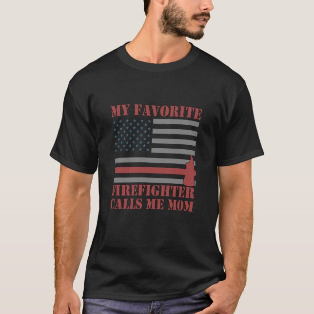 My Favorite Firefighter Calls Me Mom Fireman Desig T-Shirt (Front)