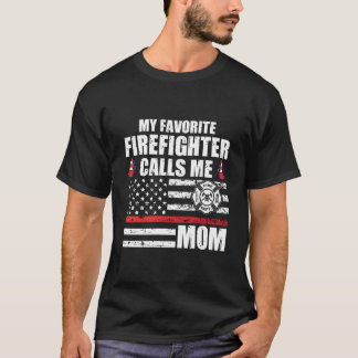 My Favorite Firefighter Calls Me Mom For A Firefig T-Shirt