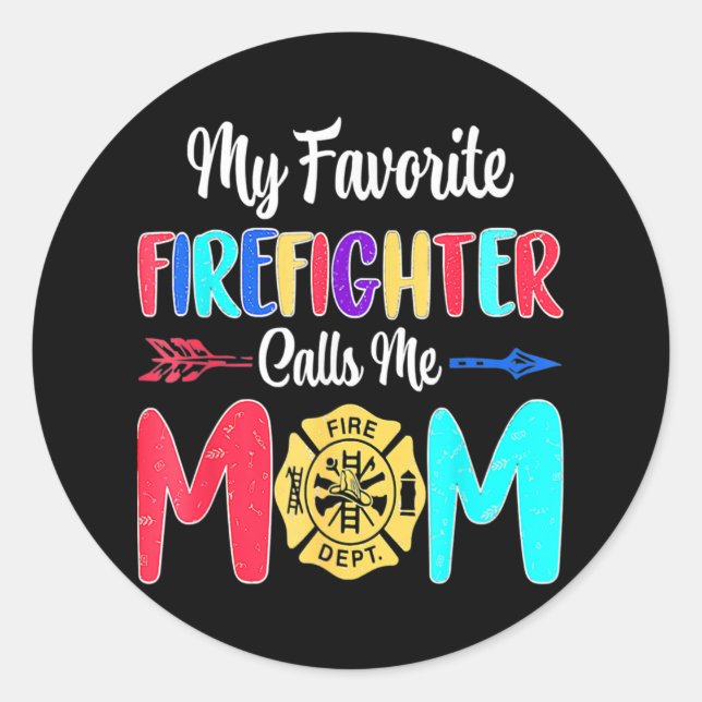 My Favorite Firefighter Calls Me Mom Mothers Day  Classic Round Sticker (Front)