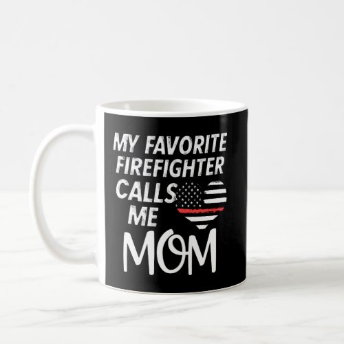 My Favorite Firefighter Calls Me Mom Thin Red Line Coffee Mug