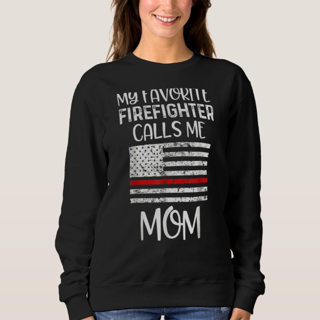 My Favorite Firefighter Calls Me Mom Thin Red Line Sweatshirt (Front)