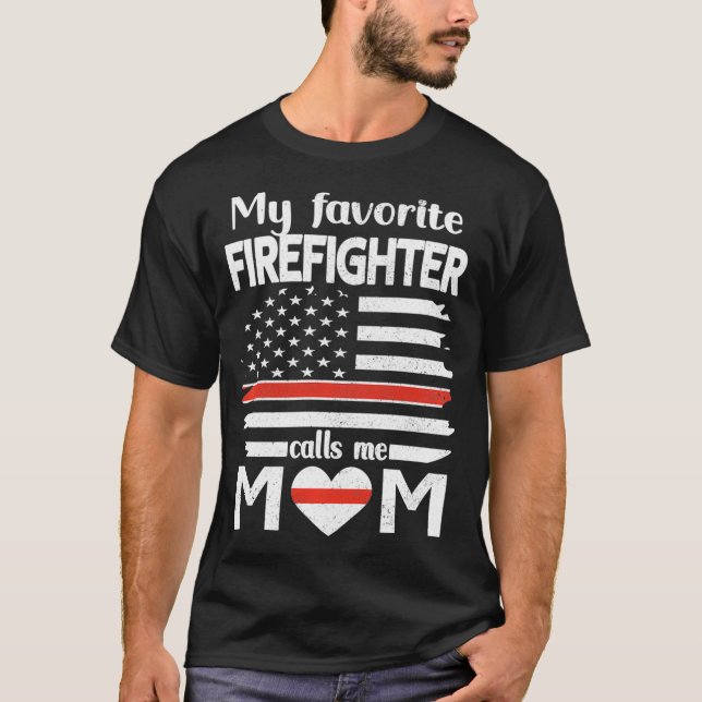 My Favorite Firefighter Calls Me Mom Thin Red Line T-Shirt (Front)