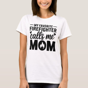 My Favorite Firefighter Calls Me Mom White T-Shirt