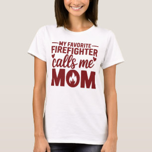 My Favorite Firefighter Calls Me Mom White T-Shirt