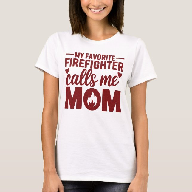 My Favorite Firefighter Calls Me Mom White T-Shirt (Front)