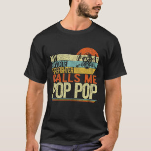 My Favorite Firefighter Calls Me Pop Pop Father s T-Shirt