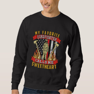 My Favorite Firefighter Calls Me Sweetheart Sweatshirt