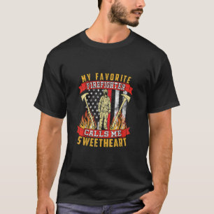 My Favorite Firefighter Calls Me Sweetheart T-Shirt