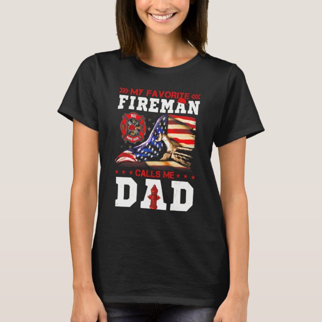 My Favorite Fireman Calls Me Dad Firefighter Ameri T-Shirt (Front)
