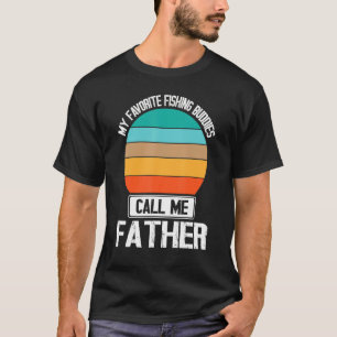 My Favorite Fishing Buddies Call Me Father Fishers T-Shirt