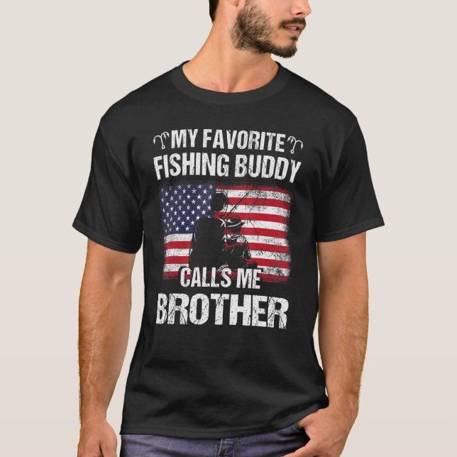My Favorite Fishing Buddy Calls Me Brother Flag Fa T-Shirt (Front)