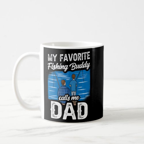 My Favorite Fishing Buddy Calls Me Dad Buddies Fis Coffee Mug