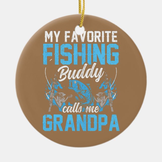 My Favorite Fishing Buddy Calls Me Grandpa Fisher Ceramic Ornament (Front)