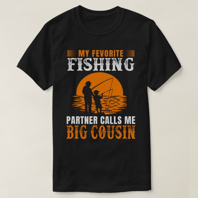 My Favorite Fishing Partner Calls Me BIG COUSIN Vi T-Shirt (Design Front)