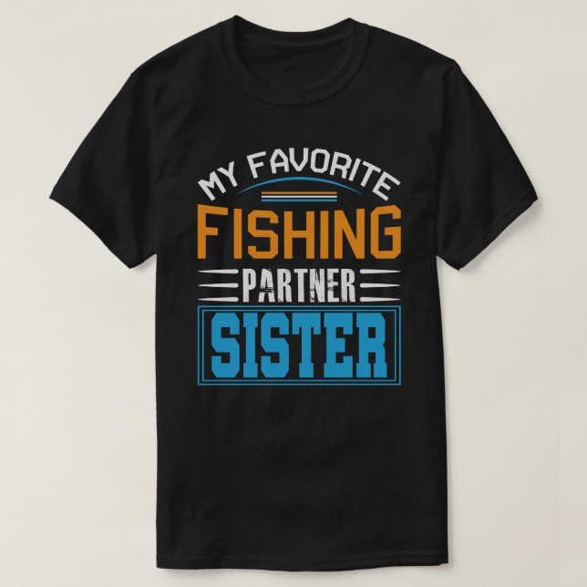 My Favorite Fishing Partner SISTER Fathers Day  T-Shirt (Design Front)