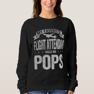 My Favorite Flight Attendant Calls Me Pops Grandpa Sweatshirt