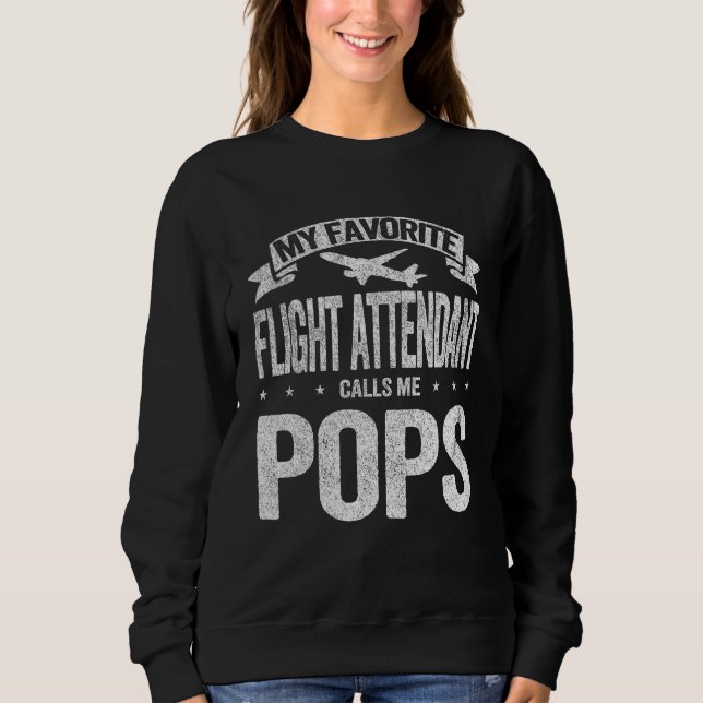 My Favorite Flight Attendant Calls Me Pops Grandpa Sweatshirt (Front)
