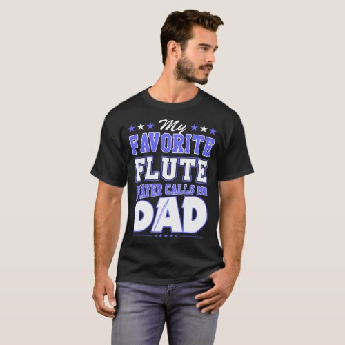 My Favorite Flute Player Calls Me Dad T_Shirt