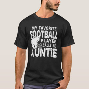 My Favorite Football Player Calls Me Auntie   T-Shirt