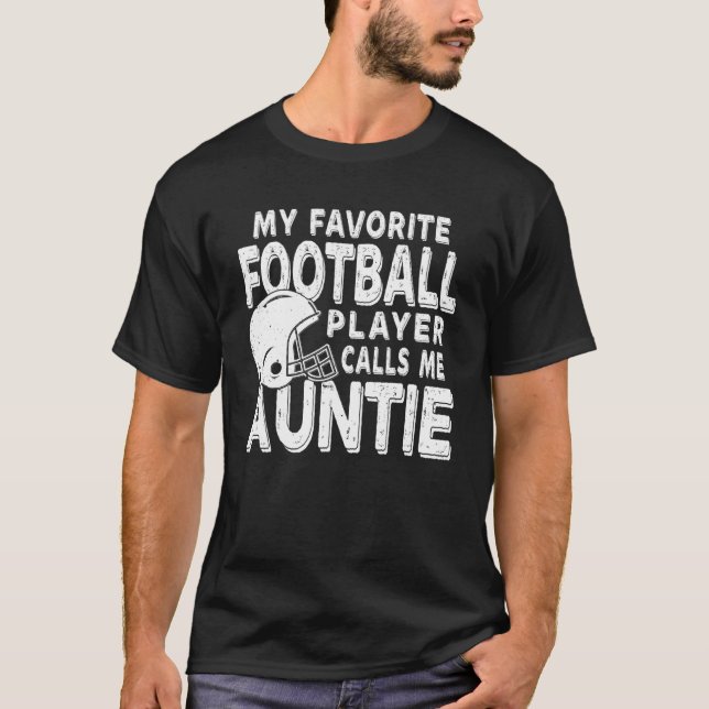My Favorite Football Player Calls Me Auntie   T-Shirt (Front)