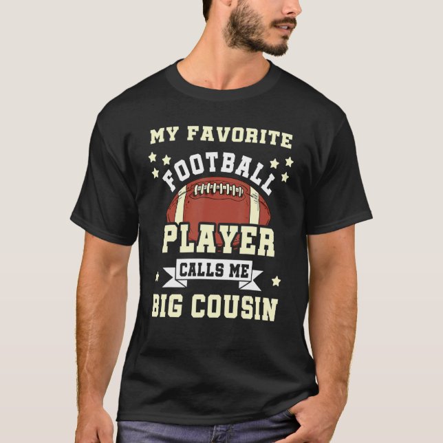 My Favorite Football Player Calls Me Big Cousin T-Shirt (Front)