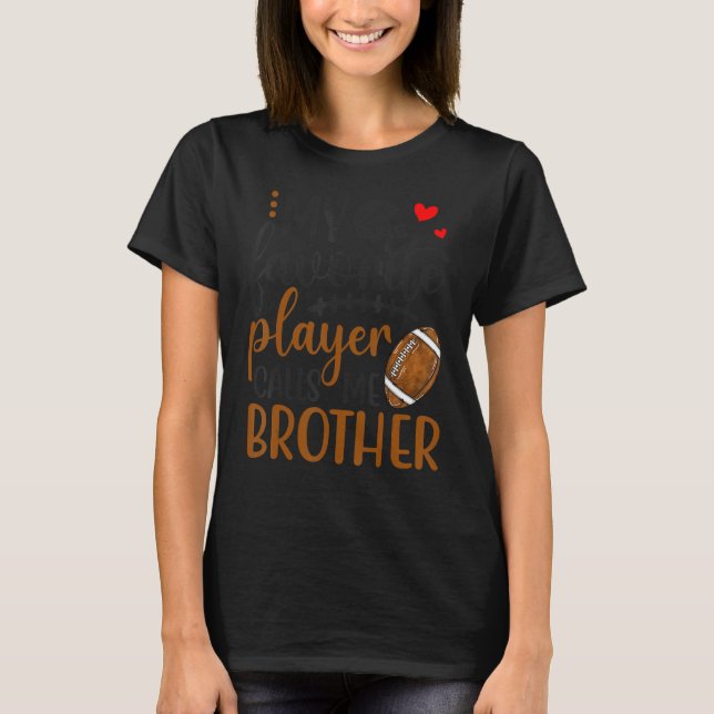 My Favorite Football Player Calls Me Brother T-Shirt (Front)