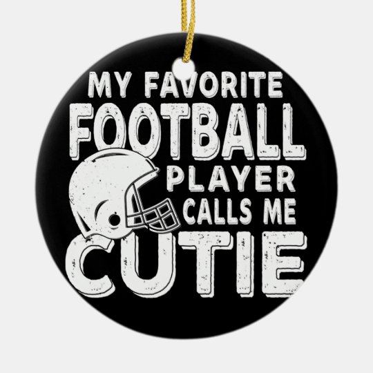 My Favorite Football Player Calls Me Cutie Funny Ceramic Ornament