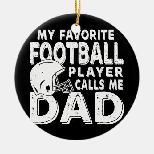 My Favorite Football Player Calls Me Dad Funny  Ceramic Ornament