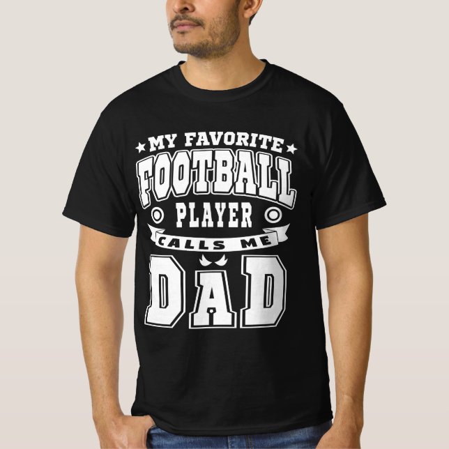 My Favorite Football Player Calls Me Dad Text T-Shirt (Front)