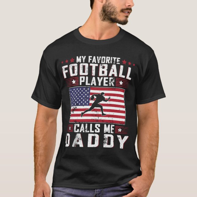 My Favorite Football Player Calls Me Daddy Father  T-Shirt (Front)