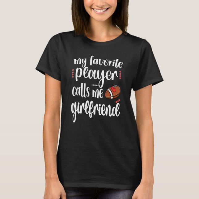 My Favorite Football Player Calls Me Football Girl T-Shirt (Front)