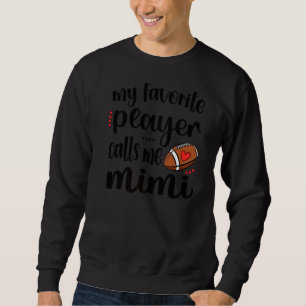 My Favorite Football Player Calls Me Football Mimi Sweatshirt