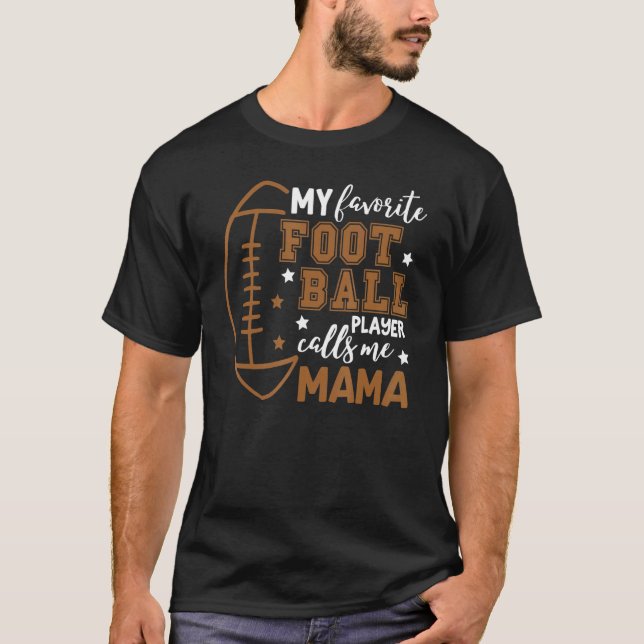 My Favorite Football Player Calls Me Mama Game Day T-Shirt (Front)
