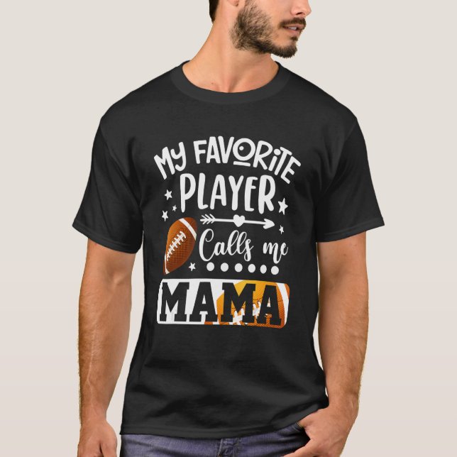 My Favorite Football Player Calls Me Mama T-Shirt (Front)