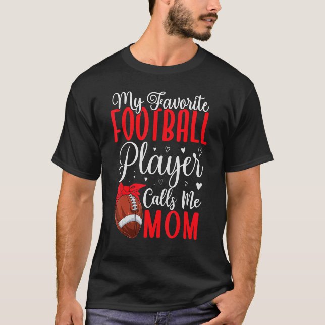 My Favorite Football player calls me Mom Cute 1 T-Shirt (Front)