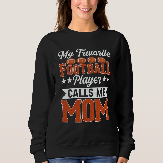 My Favorite Football Player Calls Me Mom Football Sweatshirt (Front)
